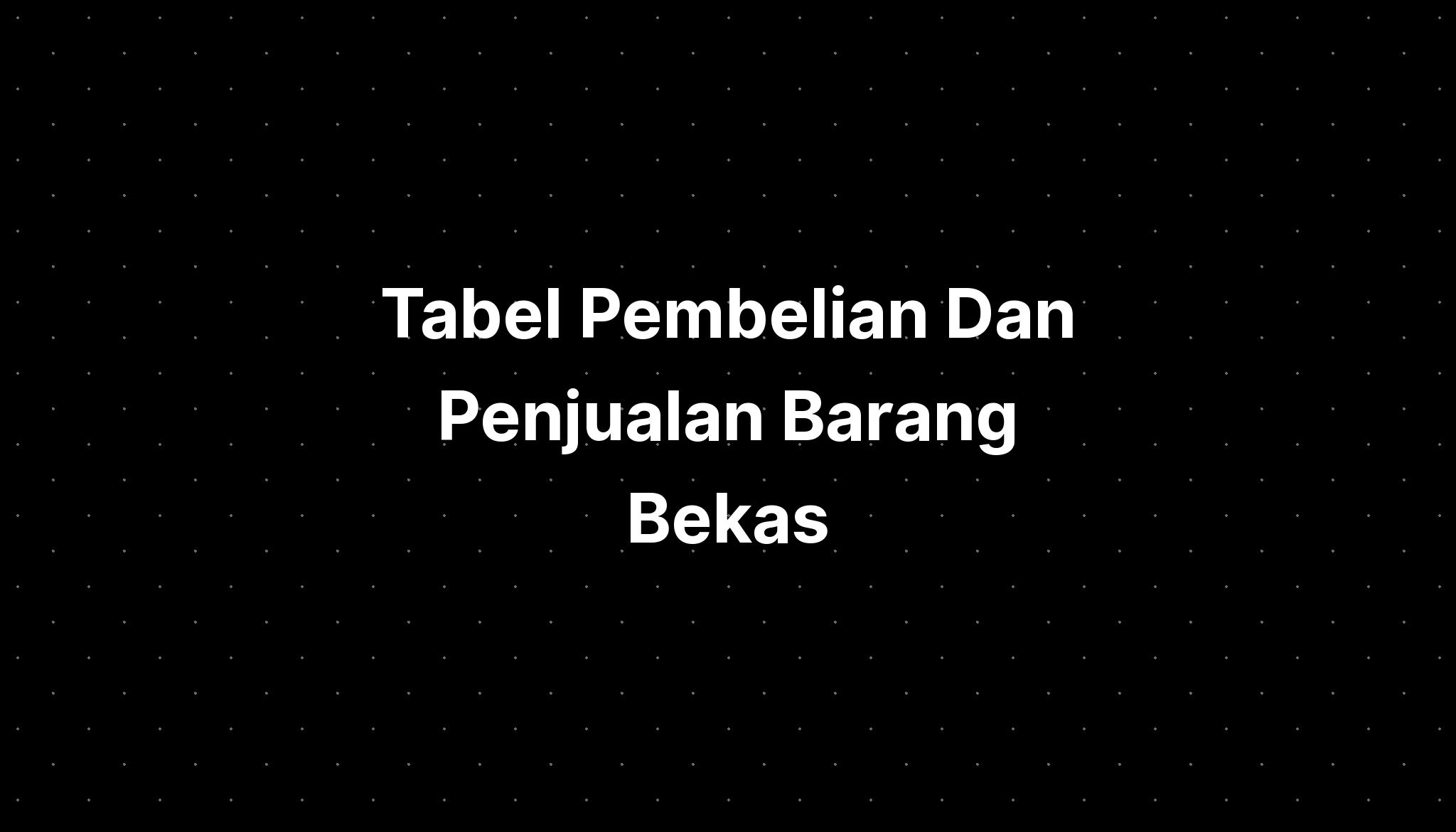 Tabel Pembelian Dan Penjualan Barang Bekas Imagesee 6256